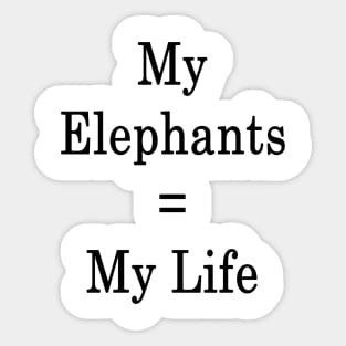 My Elephants = My Life Sticker